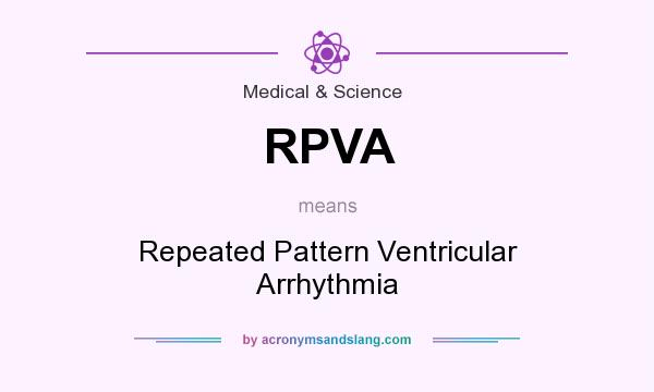 What does RPVA mean? It stands for Repeated Pattern Ventricular Arrhythmia