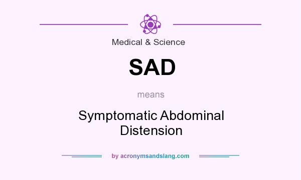 What does SAD mean? It stands for Symptomatic Abdominal Distension