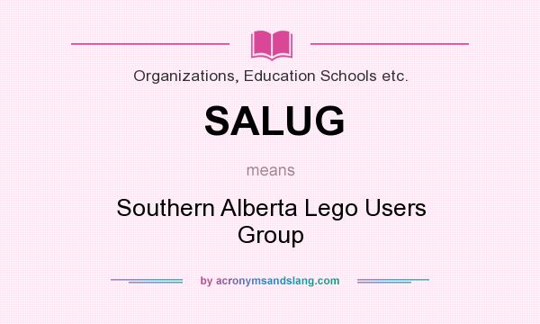 What does SALUG mean? It stands for Southern Alberta Lego Users Group