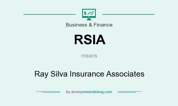 What does RSIA mean? It stands for Ray Silva Insurance Associates