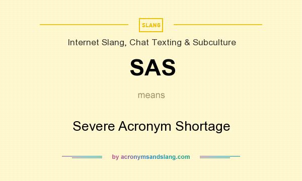 What does SAS mean? It stands for Severe Acronym Shortage