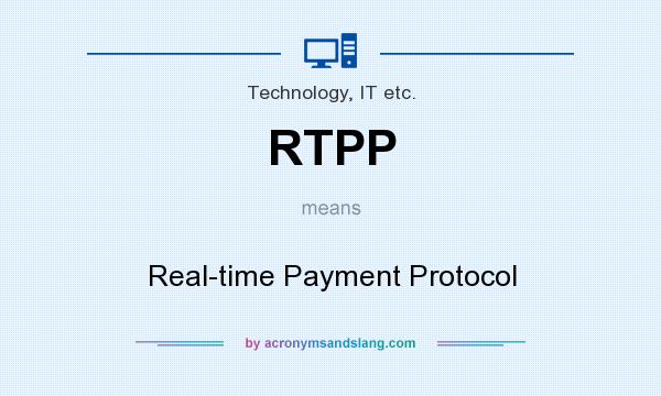 What does RTPP mean? It stands for Real-time Payment Protocol