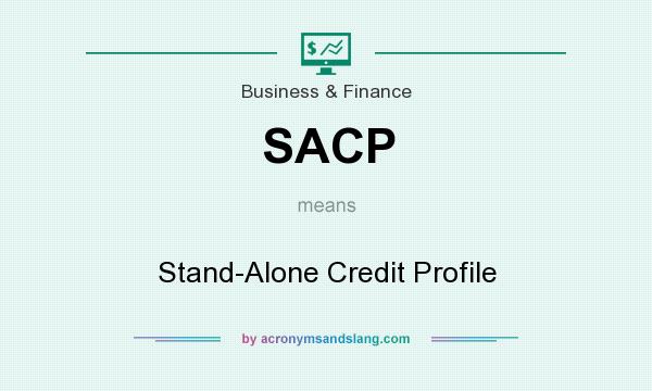 What does SACP mean? It stands for Stand-Alone Credit Profile