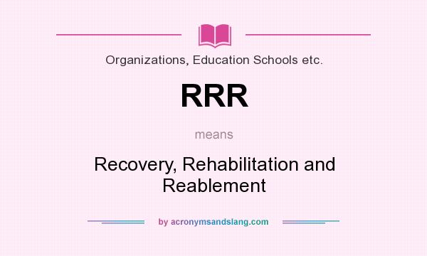 What does RRR mean? It stands for Recovery, Rehabilitation and Reablement