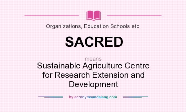 What does SACRED mean? It stands for Sustainable Agriculture Centre for Research Extension and Development