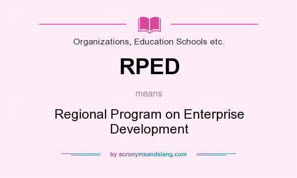 What does RPED mean? It stands for Regional Program on Enterprise Development
