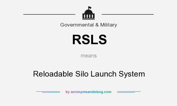What does RSLS mean? It stands for Reloadable Silo Launch System