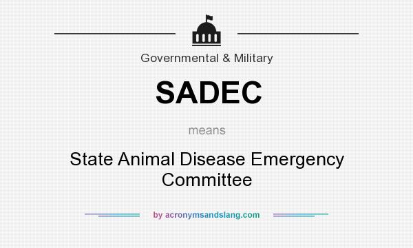 What does SADEC mean? It stands for State Animal Disease Emergency Committee