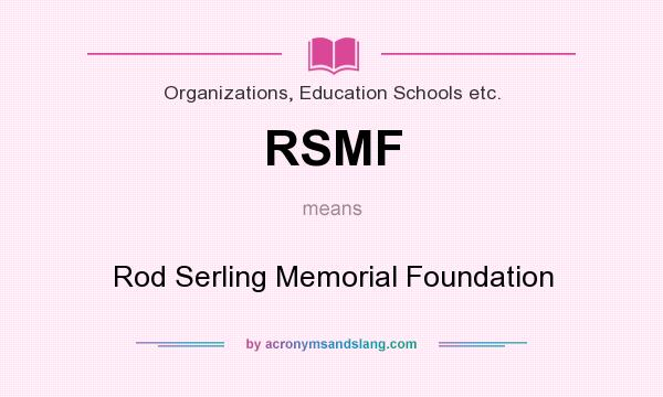 What does RSMF mean? It stands for Rod Serling Memorial Foundation