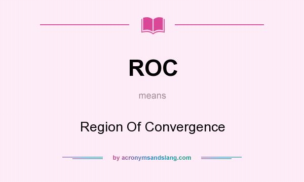 What does ROC mean? It stands for Region Of Convergence