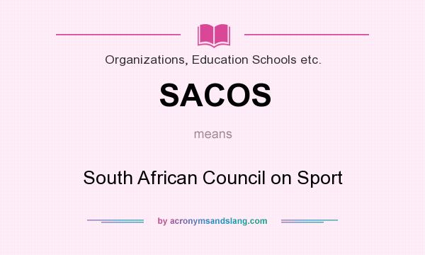 What does SACOS mean? It stands for South African Council on Sport