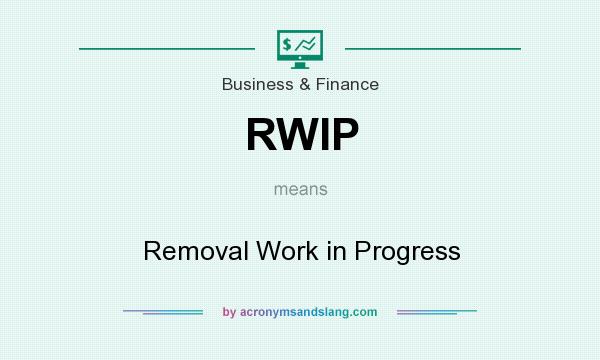 What does RWIP mean? It stands for Removal Work in Progress