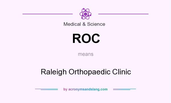 What does ROC mean? It stands for Raleigh Orthopaedic Clinic
