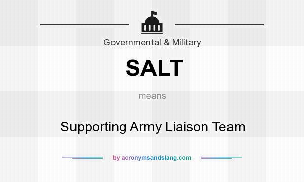 What does SALT mean? It stands for Supporting Army Liaison Team