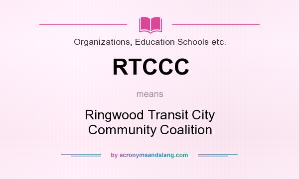 What does RTCCC mean? It stands for Ringwood Transit City Community Coalition