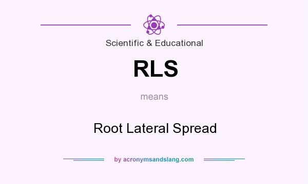 What does RLS mean? It stands for Root Lateral Spread