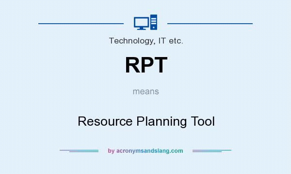 What does RPT mean? It stands for Resource Planning Tool