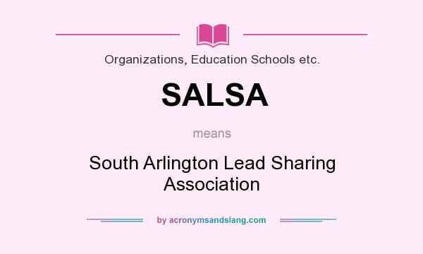 What does SALSA mean? It stands for South Arlington Lead Sharing Association