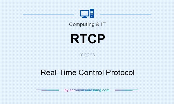What does RTCP mean? It stands for Real-Time Control Protocol