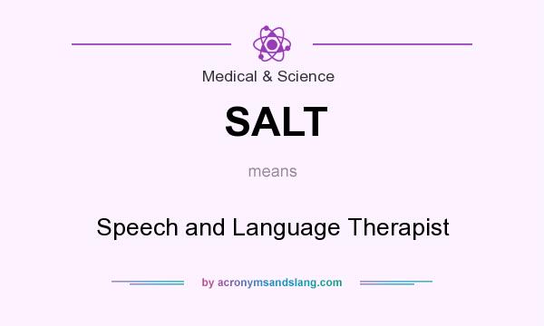 What does SALT mean? It stands for Speech and Language Therapist