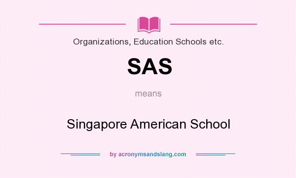 What does SAS mean? It stands for Singapore American School