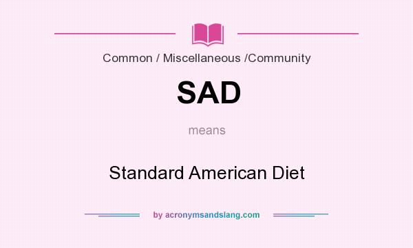 What does SAD mean? It stands for Standard American Diet