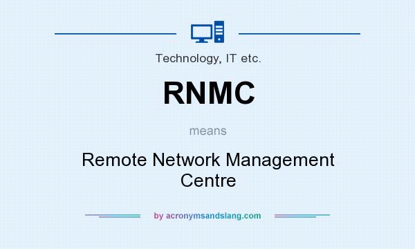 What does RNMC mean? It stands for Remote Network Management Centre
