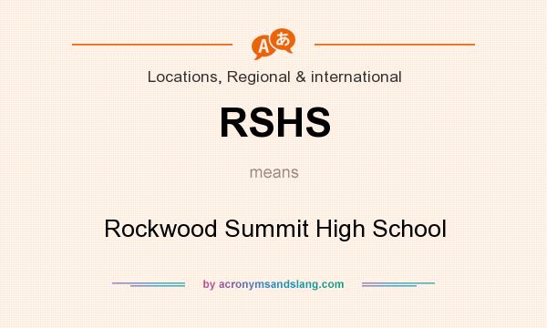 What does RSHS mean? It stands for Rockwood Summit High School