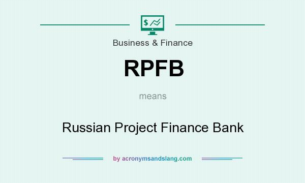 What does RPFB mean? It stands for Russian Project Finance Bank