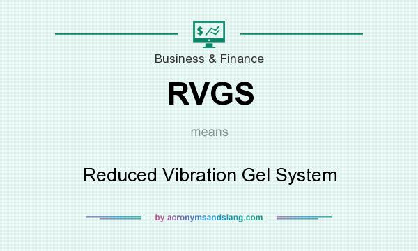 What does RVGS mean? It stands for Reduced Vibration Gel System