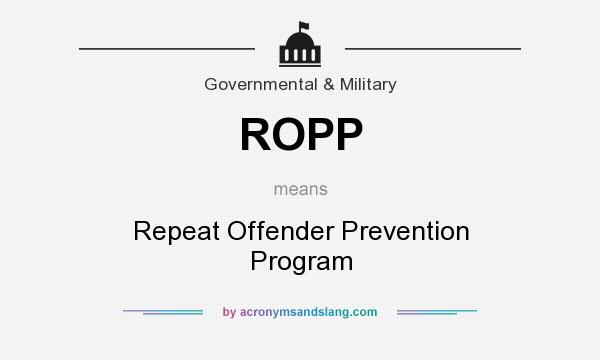 What does ROPP mean? It stands for Repeat Offender Prevention Program