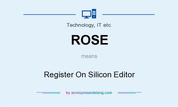 What does ROSE mean? It stands for Register On Silicon Editor