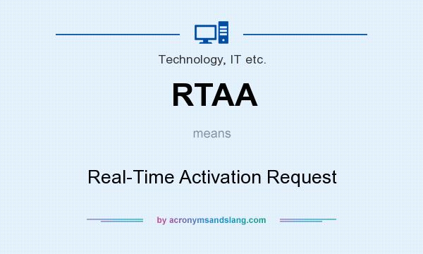 What does RTAA mean? It stands for Real-Time Activation Request