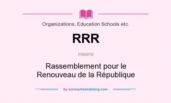 What does RRR mean? It stands for Rassemblement pour le Renouveau de la République