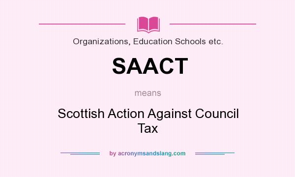 What does SAACT mean? It stands for Scottish Action Against Council Tax