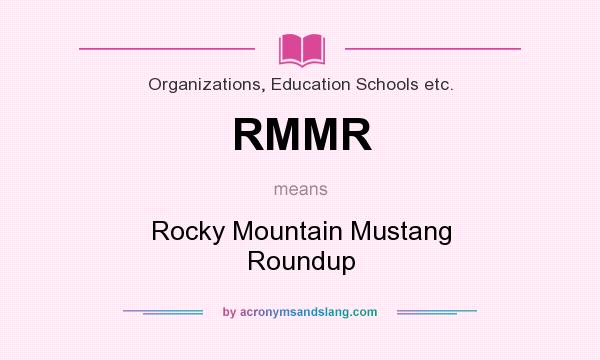 What does RMMR mean? It stands for Rocky Mountain Mustang Roundup