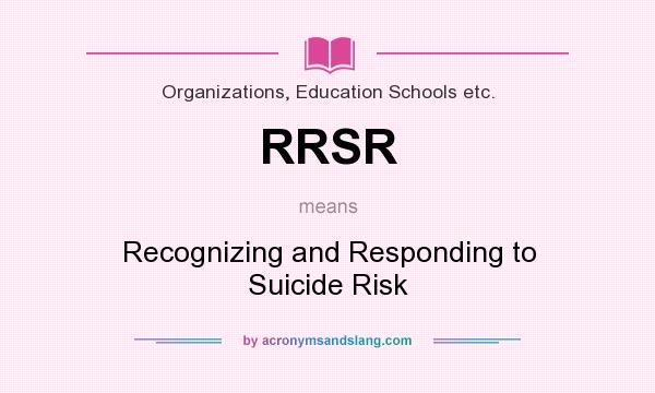 What does RRSR mean? It stands for Recognizing and Responding to Suicide Risk