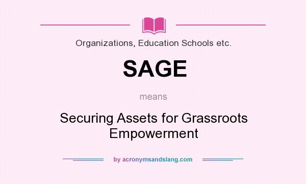 What does SAGE mean? It stands for Securing Assets for Grassroots Empowerment