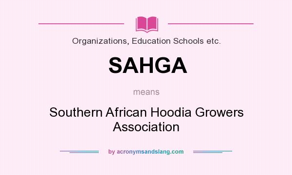 What does SAHGA mean? It stands for Southern African Hoodia Growers Association