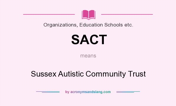 What does SACT mean? It stands for Sussex Autistic Community Trust