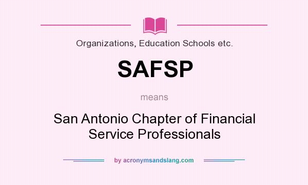 What does SAFSP mean? It stands for San Antonio Chapter of Financial Service Professionals