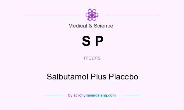 What does S P mean? It stands for Salbutamol Plus Placebo