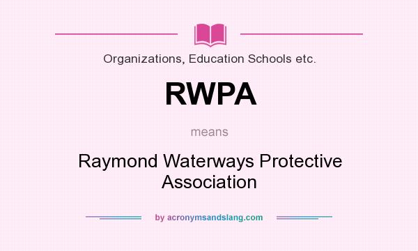 What does RWPA mean? It stands for Raymond Waterways Protective Association