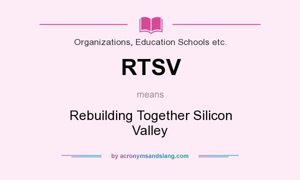 What does RTSV mean? It stands for Rebuilding Together Silicon Valley