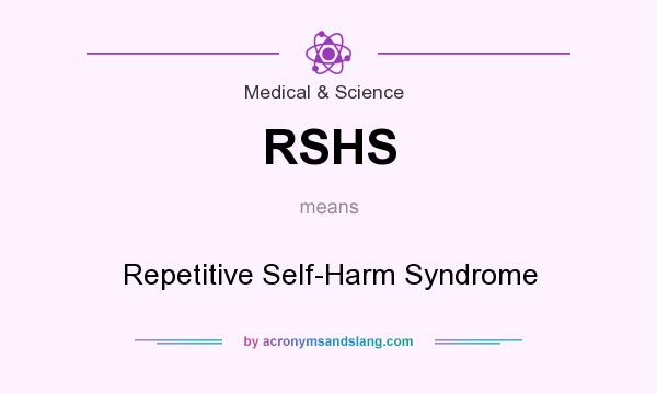 What does RSHS mean? It stands for Repetitive Self-Harm Syndrome