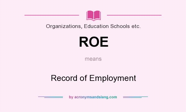 What does ROE mean? It stands for Record of Employment