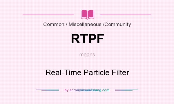 What does RTPF mean? It stands for Real-Time Particle Filter