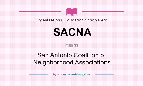 What does SACNA mean? It stands for San Antonio Coalition of Neighborhood Associations