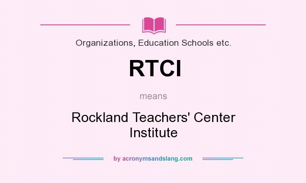 What does RTCI mean? It stands for Rockland Teachers` Center Institute