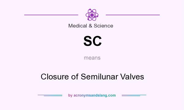 What does SC mean? It stands for Closure of Semilunar Valves
